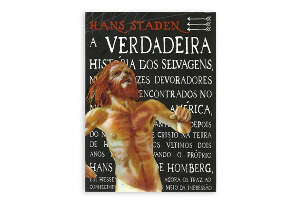 Hans Staden - a verdadeira história dos selvagens, nus e ferozes devoradores de homens