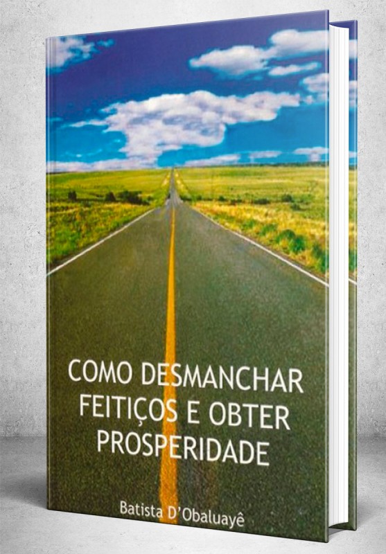 Como Desmanchar Feitiços e Obter Prosperidade