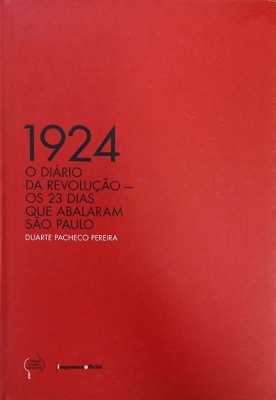 1924 O Diário da Revolução: os 23 dias que abalaram São Paulo
