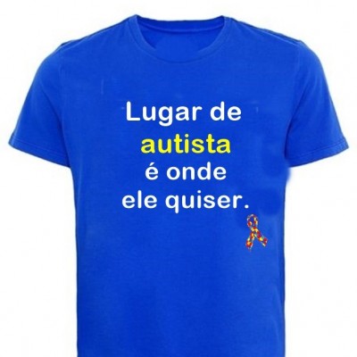 Camiseta autismo lugar de autista é onde quiser