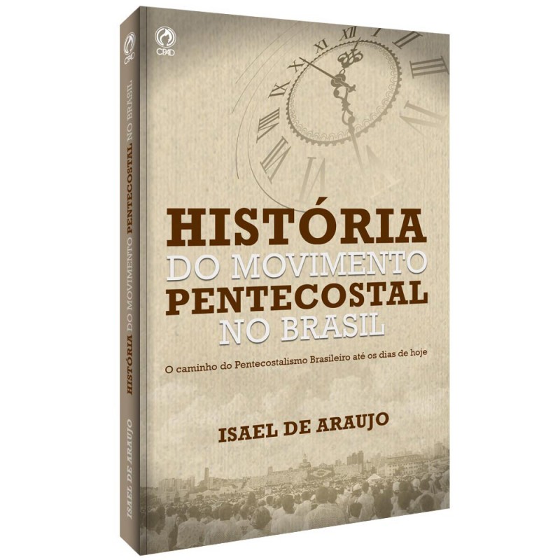 A História do Movimento Pentecostal do Brasil